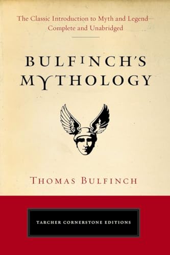Bulfinch's Mythology: The Classic Introduction to Myth and Legend-Complete and Unabridged (Tarcher Cornerstone Editions)